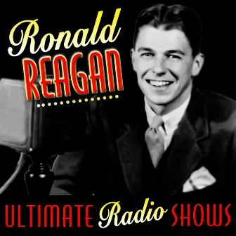 Ultimate Radio Shows by Ronald Reagan