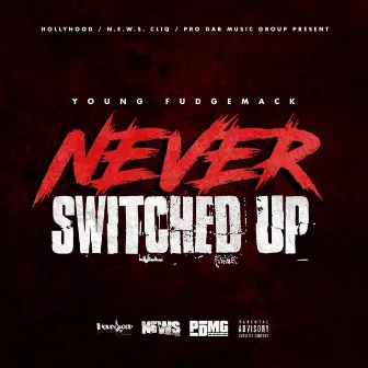 Never Switched Up by Young Fudgemack