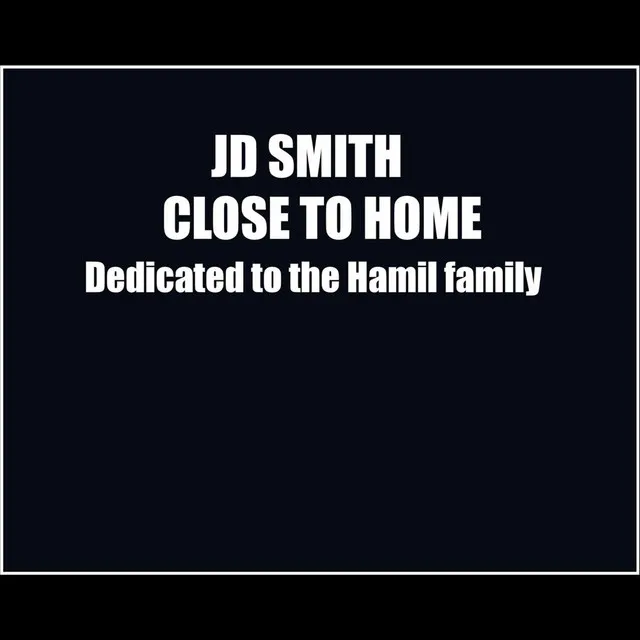 Close To Home (Dedicated To The Hamil Family)