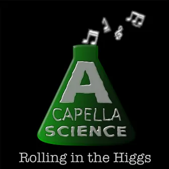 Rolling in the Higgs by A Capella Science