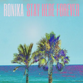 Stay Here Forever by Ronika