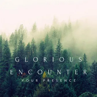 Your Presence by Glorious Encounter