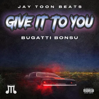 Give It To You by Jay Toon