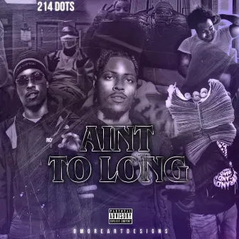 Ain’t To Long by 214 Dot