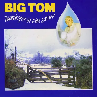 Teardrops In The Snow by Big Tom