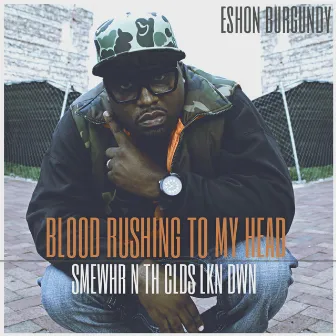 Blood Rushing to My Head by Eshon Burgundy