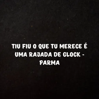 Tiu Fiu o Que Tu Merece É uma Rajada de Glock - Parma by 2M FAIXA