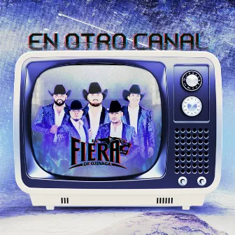 En Otro Canal by La Fiera de Ojinaga