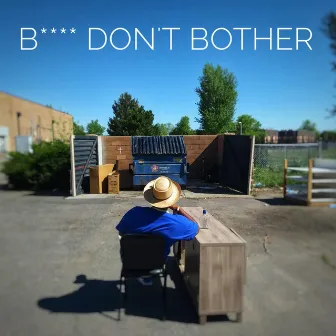 Bitch Don't Bother by Badtripp