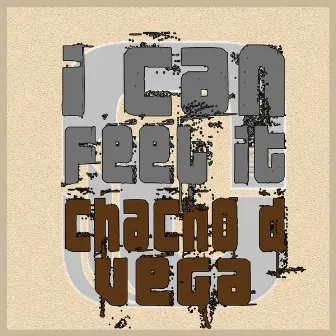 I Can Feel It! by Chacho D Vega