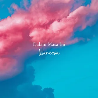 Dalam Masa Ini by Waneesa