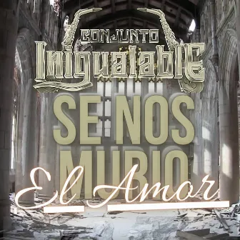 Se Nos Murio El Amor by Conjunto Inigualable