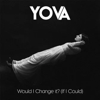 Would I Change It? (If I Could) by YOVA