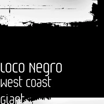 West Coast Giant by Loco Negro