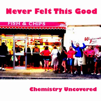 Never Felt This Good by Chemistry Uncovered