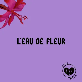 L'EAU DE FLEUR by Velvet Velour