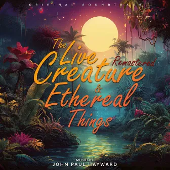 The Live Creatures and Ethereal Things (Remastered) by John Paul Hayward