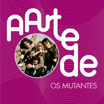 A Arte De Os Mutantes by Os Mutantes