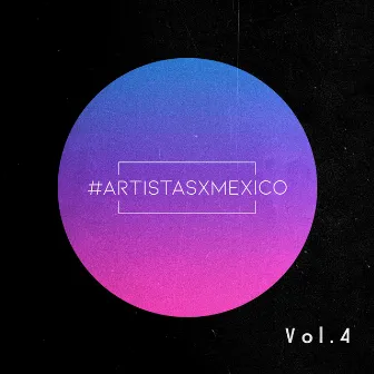 Artistas x México, Vol. 4 by AxM