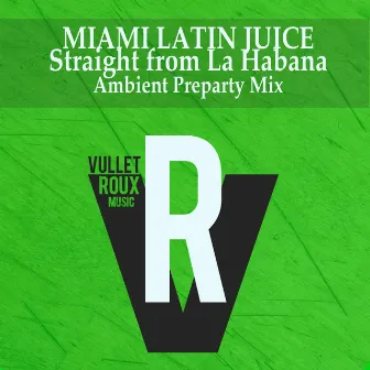 Straight from la Habana (Ambient Preparty Mix) by Miami Latin Juice