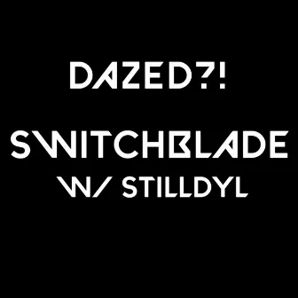 SWITCHBLADE (feat. StillDyl) by dazed?!