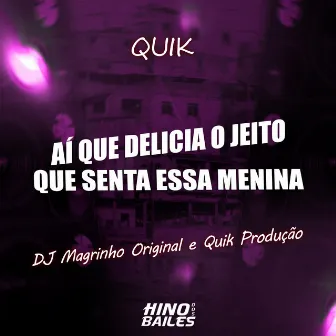 Ai Que Delicia o Jeito Que Senta Essa Menina by Quik