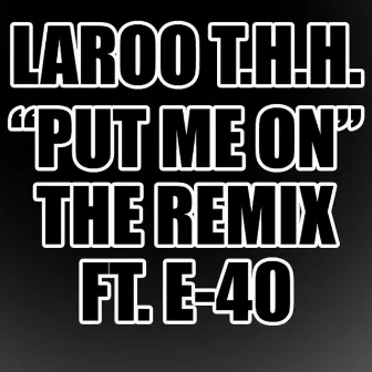 Put Me On (feat. E-40) - Single by Laroo T.H.H.