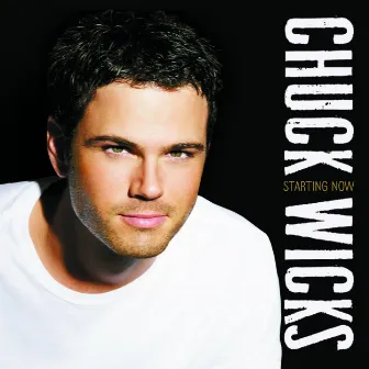 Starting Now by Chuck Wicks