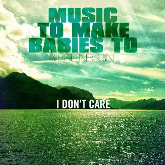 I Don't Care by Erlenbrunn