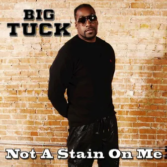 Not a Stain on Me by Big Tuck