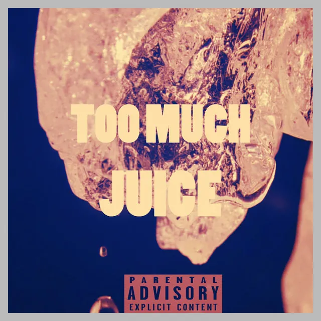 Too Much Juice