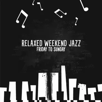 Relaxed Weekend Jazz: Friday to Sunday - Summer Bossa Nova, Café and Lounge Music for Chilled Out Moments by Jazzy JazzMan