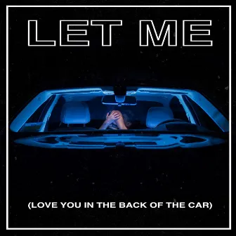 Let Me (Love You in the Back of the Car) by The Citie