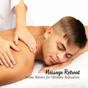 Massage Retreat: Serene Nature for Ultimate Relaxation by The Massage Music Legends