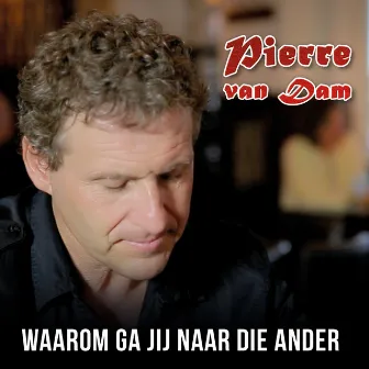 Waarom Ga Jij Naar Die Ander by Pierre Van Dam