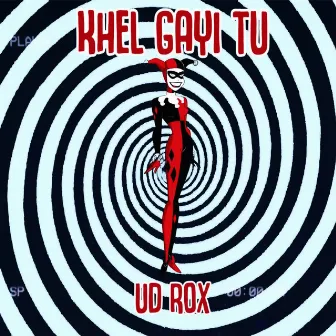 Khel Gayi Tu by Ud Rox