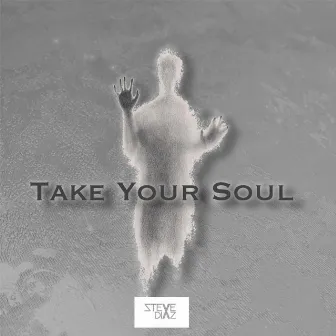 Take Your Soul by Steve Diaz