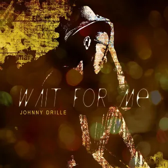 Wait for Me by Johnny Drille