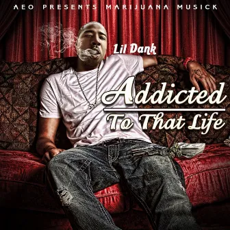 Addicted to That Life by Lil Dank