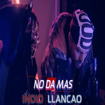 No Da Mas by indio llancao