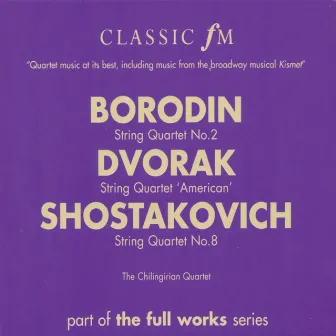 Borodin: String Quartet No.2/Dvorak: String Quartet 'American'/Shostakovich: String Quartet No.8 by Chilingirian Quartet