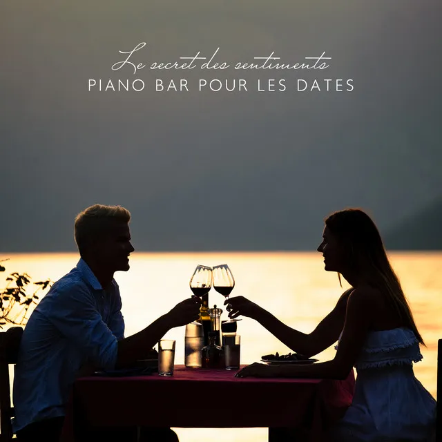 Le secret des sentiments: Piano bar pour les dates, Piano solo instrumental, Piano-bar parfait pour le dîner, Jazz piano solo sensible, Triste piano musique