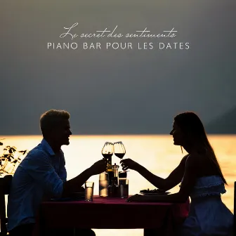 Le secret des sentiments: Piano bar pour les dates, Piano solo instrumental, Piano-bar parfait pour le dîner, Jazz piano solo sensible, Triste piano musique by Romantique piano musique acadèmie