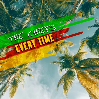 Every Time by The Chiefs