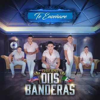 Te Enseñare by Grupo Dos Banderas