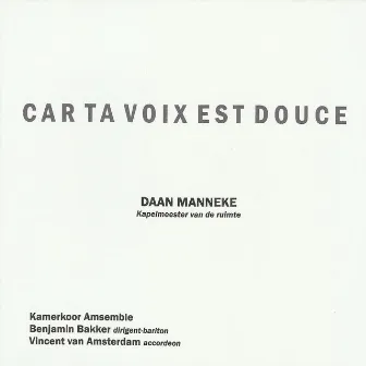 Car Ta Voix Est Douce by Daan Manneke