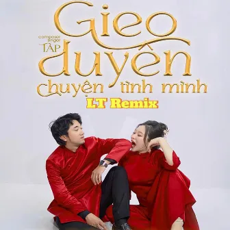 Gieo Duyên Chuyện Tình Mình (LT Remix) by TAP