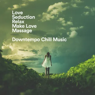 Love, Seduction, Relax, Make Love, Massage - Downtempo Chill Music by 