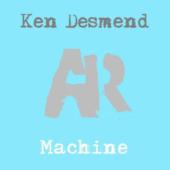 Machine EP by Ken Desmend