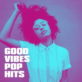 Good Vibes Pop Hits by 